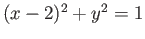 $ (x-2)^2 + y^2 = 1$