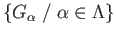 $ \{G_{\alpha}\;/\;\alpha \in \Lambda\}$
