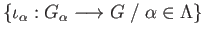 $ \{\iota_{\alpha}:G_{\alpha}\longrightarrow G\;/\;\alpha \in \Lambda\}$