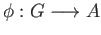 $ \phi : G\longrightarrow A$