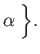 $\displaystyle \alpha\;
\Big\}.
$