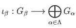 $\displaystyle \iota_{\beta} : G_{\beta}\longrightarrow \bigoplus_{\alpha\in \Lambda} G_{\alpha}
$
