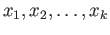 $ x_1, x_2,\dots, x_k$