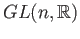 $ GL(n, \mathbb{R})$