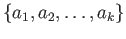 $ \{a_1, a_2,\dots, a_k\}$