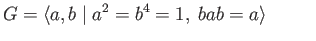 $\displaystyle G = \langle a, b\;\vert\; a^2 = b^4 = 1,\; bab = a\rangle \eqno(23.8)
$