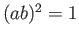 $ (ab)^2 = 1$
