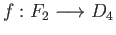$ f:F_2\longrightarrow D_4$
