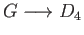 $ G\longrightarrow D_4$