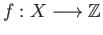$ f : X \longrightarrow \mathbb{Z}$