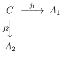 $ \begin{CD}
C @> j_1 >> A_1 \\
@V{j_2}VV @. \\
A_2 @. \\
\end{CD}$