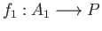 $ f_1:A_1\longrightarrow P$