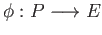$ \phi:P\longrightarrow E$