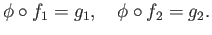 $\displaystyle \phi\circ f_1 = g_1,\quad \phi\circ f_2 = g_2.
$