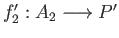 $ f^{\prime}_2:A_2\longrightarrow P^{\prime}$
