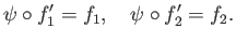 $\displaystyle \psi\circ f^{\prime}_1 = f_1,\quad \psi\circ f^{\prime}_2 = f_2.
$