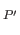 $ _{P^{\prime}}$