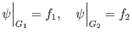 $\displaystyle \psi\Big\vert _{G_1} = f_1, \quad \psi\Big\vert _{G_2} = f_2
$
