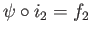$ \psi\circ i_2 = f_2$