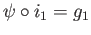 $ \psi\circ i_1 = g_1$