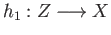 $ h_1:Z\longrightarrow X$