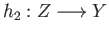 $ h_2:Z\longrightarrow Y$