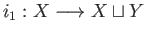 $ i_1:X\longrightarrow X\sqcup Y$