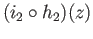 $ (i_2\circ h_2)(z)$