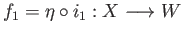 $ f_1 = \eta\circ i_1:X\longrightarrow W$