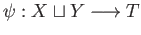 $ \psi:X\sqcup Y\longrightarrow T$