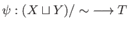 $ \overline{\psi}:(X\sqcup Y)/\sim\;\longrightarrow T$