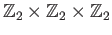 $ \mathbb{Z}_2\times \mathbb{Z}_2\times \mathbb{Z}_2$