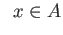 $\displaystyle \;\; x\in A$
