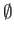 $ \emptyset$