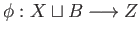 $ \phi:X\sqcup B \longrightarrow Z$