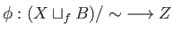 $ \overline{\phi}:(X\sqcup_fB)/\sim\;\longrightarrow Z$