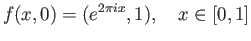 $\displaystyle f(x, 0) = (e^{2\pi ix}, 1),\quad x \in [0,1]$