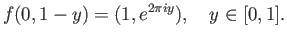$\displaystyle f(0, 1-y) = (1, e^{2\pi iy}),\quad y\in[0,1].$
