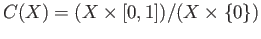 $\displaystyle C(X) = (X\times [0, 1])/(X\times \{0\})
$