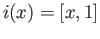 $ i(x) = [x, 1]$