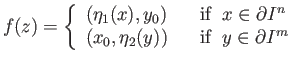 $\displaystyle f(z) = \left\{\begin{array}{lll}
(\eta_1(x), y_0) & & \mbox{if }...
...\\
(x_0, \eta_2(y)) & & \mbox{if }\;y\in\partial I^m \\
\end{array} \right.
$
