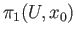 $ \pi_1(U, x_0)$
