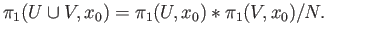 $\displaystyle \pi_1(U\cup V, x_0) = \pi_1(U, x_0)*\pi_1(V, x_0)/N. \eqno(26.2)
$