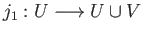 $ j_1:U\longrightarrow U\cup V$