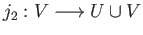 $ j_2:V\longrightarrow U\cup V$