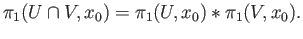 $\displaystyle \pi_1(U\cap V, x_0) = \pi_1(U, x_0)*\pi_1(V, x_0).
$