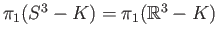 $ \pi_1(S^3 - K) = \pi_1(\mathbb{R}^3 - K)$