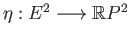 $ \eta:E^2\longrightarrow \mathbb{R}P^2$
