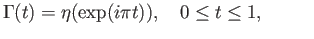 $\displaystyle \Gamma(t) = \eta(\exp(i\pi t)),\quad 0\leq t \leq 1, \eqno(26.6)
$