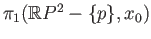 $ \pi_1(\mathbb{R}P^2 - \{p\}, x_0)$